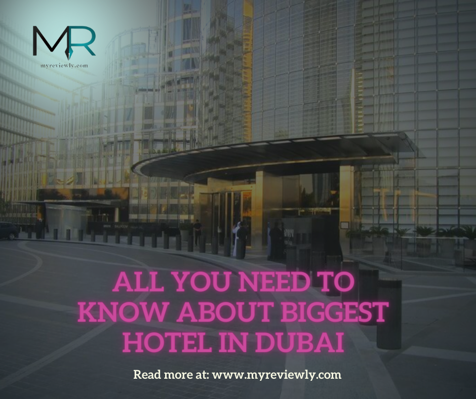 All you Need to Know about Biggest Hotel in Dubai